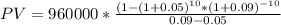 PV=960000*\frac{(1-(1+0.05)^{10}*(1+0.09)^{-10} }{0.09-0.05}