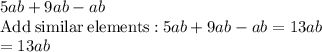 5ab+9ab-ab\\\mathrm{Add\:similar\:elements:}\:5ab+9ab-ab=13ab\\=13ab