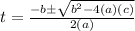 t = \frac{-b \pm \sqrt{b^2 - 4(a)(c)}}{2(a)}