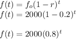 f(t)=f_o(1- r)^t\\f(t)=2000(1- 0.2)^t\\\\f(t)=2000(0.8)^t