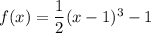 f(x)=\dfrac12(x-1)^3-1