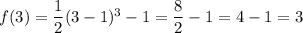 f(3)=\dfrac12(3-1)^3-1=\dfrac82-1=4-1=3