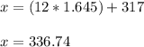 x = ( 12 * 1.645 ) + 317 \\ \\x = 336.74
