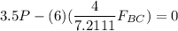3.5 P - (6) ( \dfrac{4}{7.2111}F_{BC}) = 0