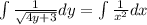 \int \frac{1}{\sqrt{4y+3} } dy=\int\frac{1}{x^2} dx