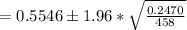 =0.5546\pm1.96*\sqrt{\frac{0.2470}{458} }