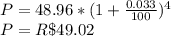 P=48.96*(1+\frac{0.033}{100} )^4\\P=R\$49.02