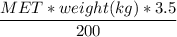 \dfrac{MET*weight (kg)*3.5}{200}