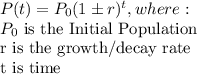 P(t)=P_0(1 \pm r)^t, where:\\P_0$ is the Initial Population\\r is the growth/decay rate\\t is time