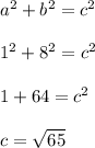a^2 + b^2 = c^2\\\\1^2 + 8^2 = c^2\\\\1 + 64 = c^2\\\\c = \sqrt{65}