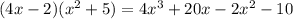 (4x-2)(x^2+5)=4x^3+20x-2x^2-10