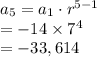 a_{5}=a_{1}\cdot r^{5-1}\\=-14\times 7^{4}\\=-33,614