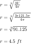 r = \sqrt[3]{\frac{3V}{4 \pi}} \\\\r = \sqrt[3]{\frac{3*121.5 \pi}{4 \pi}}\\\\r = \sqrt[3]{91.125} \\\\r = 4.5 \ ft