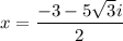 x=\dfrac{-3- 5\sqrt{3}i}{2}