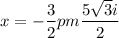 x=-\dfrac{3}{2}pm \dfrac{5\sqrt{3}i}{2}}