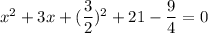 x^2+3x+(\dfrac{3}{2})^2+21-\dfrac{9}{4}=0