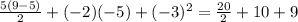 \frac{5(9-5)}{2} + (-2)(-5) + (-3)^2 = \frac{20}{2} + 10 + 9