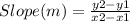 Slope(m) = \frac{y2-y1}{x2-x1}