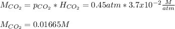 M_{CO_2}=p_{CO_2}*H_{CO_2} =0.45atm*3.7x10^{-2}\frac{M}{atm}\\\\M_{CO_2}=0.01665M