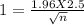 1 = \frac{1.96 X 2.5}{\sqrt{n} }