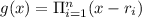 g(x) = \Pi\limits_{i=1}^{n}  (x-r_{i})
