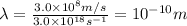 \lambda=\frac{3.0\times 10^8m/s}{3.0\times 10^{18}s^{-1}}=10^{-10}m