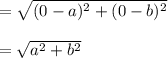 = \sqrt{(0-a)^2+(0-b)^2}\\\\                     = \sqrt{a^2+b^2}