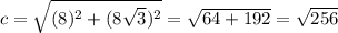 c=\sqrt{(8)^2+(8\sqrt{3} )^2}=\sqrt{64+192}=\sqrt{256}