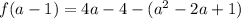 f(a - 1) = 4a - 4 - (a^2 - 2a+1)