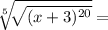 \sqrt[5]{\sqrt[]{(x+3)^{20} } }=