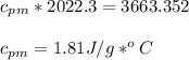 c_{p}_{m}*2022.3 = 3663.352\\\\c_{pm}=1.81 J/g*^{o}C