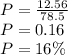 P=\frac{12.56}{78.5}\\P=0.16\\P=16\%