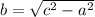 b=\sqrt{c^{2} -a^{2} }