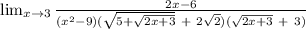 \lim_{x \to 3} \frac{2x-6}{(x^{2}-9)(\sqrt{5+\sqrt{2x+3} }\ +\ 2\sqrt{2})(\sqrt{2x+3}\ +\ 3)}