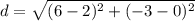 d=\sqrt{(6-2)^2+(-3-0)^2}