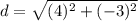 d=\sqrt{(4)^2+(-3)^2}