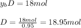 y_bD=18mol\\\\D=\frac{18mol}{0.95} =18.95mol