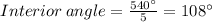 Interior\:angle=\frac{540^{\circ}}{5} =108^{\circ}