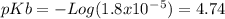 pKb=-Log(1.8x10^-^5)=4.74