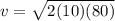 v=\sqrt{2(10)(80)}