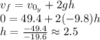 v_{f}=v_{0_{y} }+2gh\\ 0= 49.4+2(-9.8)h\\h=\frac{-49.4}{-19.6} \approx 2.5