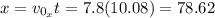 x=v_{0_{x} } t= 7.8(10.08)=78.62