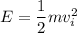 E=\dfrac{1}{2}mv_{i}^2