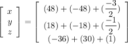 \left[\begin{array}{c}x\\y\\z\end{array}\right] =\left[\begin{array}{ccc}(48)+(-48)+(\dfrac{-3}{2})\\(18)+(-18)+(\dfrac{-1}{2})\\(-36)+(30)+(1)\end{array}\right]
