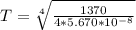 T =  \sqrt[4]{\frac{1370}{4 * 5.670 *10^{-8} } }