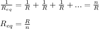 \frac{1}{R_{eq}}=\frac{1}{R}+\frac{1}{R}+\frac{1}{R}+...=\frac{n}{R}\\\\R_{eq}=\frac{R}{n}