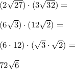 (2\sqrt{27})\cdot (3\sqrt{32})= \\\\(6\sqrt{3})\cdot (12\sqrt{2})= \\\\(6\cdot 12) \cdot (\sqrt{3} \cdot \sqrt{2})= \\\\72\sqrt{6}