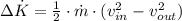 \Delta \dot K = \frac{1}{2}\cdot \dot m \cdot (v_{in}^{2} - v_{out}^{2})