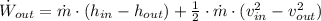 \dot W_{out} = \dot m \cdot (h_{in} - h_{out}) + \frac{1}{2}\cdot \dot m \cdot (v_{in}^{2}-v_{out}^{2})