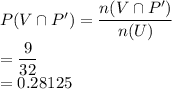 P(V \cap P') = \dfrac{n(V \cap P')}{n(U)}\\= \dfrac{9}{32}\\=0.28125